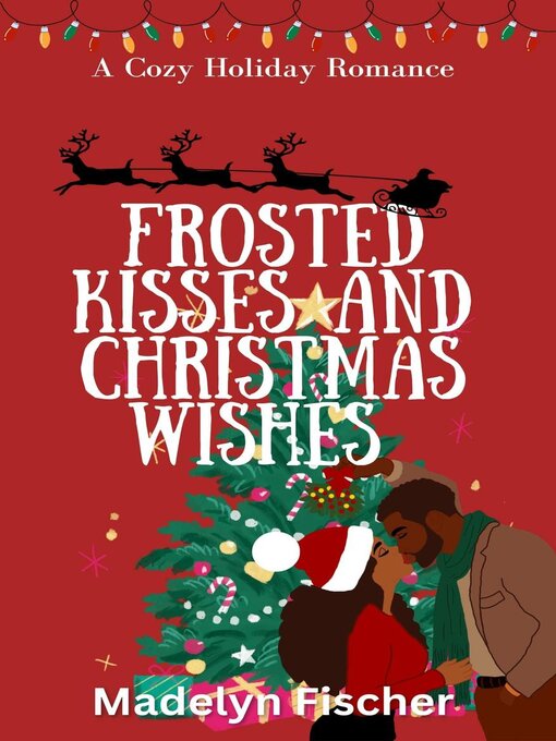 Title details for Frosted Kisses and Christmas Wishes by Madelyn Fischer - Available